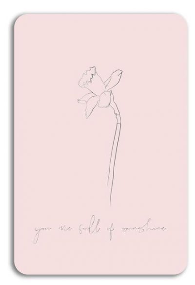 rozā vienpusēja kartīte ar narcisi un uzrakstu "You are full of sunshine"
