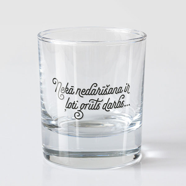 Viskija glāze, dadzis, 200ml, Nekā nedarīšana ir grūts darbs Viskija glāze, dadzis, 200ml, Nekā nedarīšana ir grūts darbs